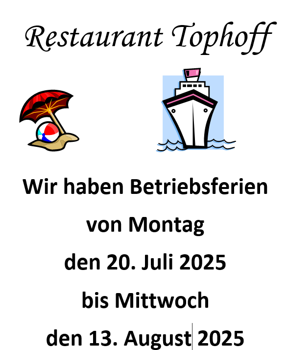Hinweis: Betriebsferien im Restaurant Tophöff, 20. Juli bis 13. August 2025.
